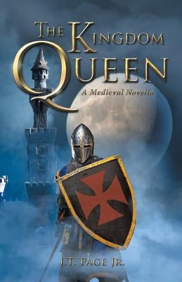 The Kingdom Queen: A Medieval Novella by J. T. Page Jr.