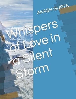 Whispers of Love in a Silent Storm by Gupta, Akash