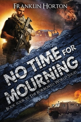 No Time For Mourning: Book Four in The Borrowed World Series by Horton, Franklin