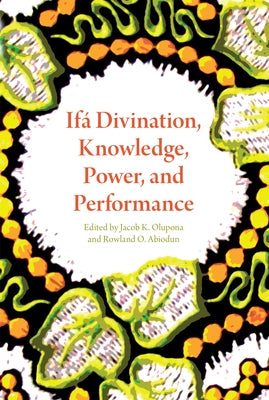 Ifá Divination, Knowledge, Power, and Performance by Olupona, Jacob K.