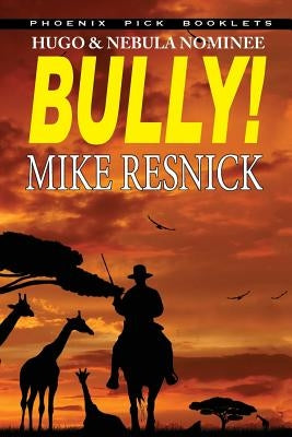 Bully! - Hugo and Nebula Nominated Novella by Resnick, Mike