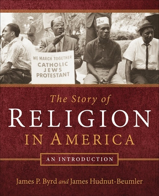 The Story of Religion in America: An Introduction by Byrd, James P.