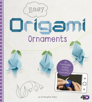 Easy Origami Ornaments: An Augmented Reality Crafting Experience by Harbo, Christopher