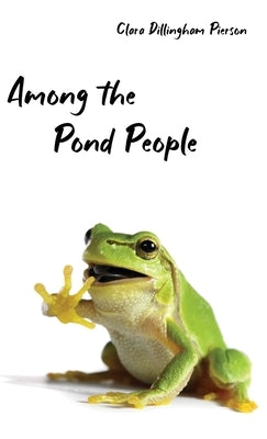 Among the Pond People by Pierson, Clara