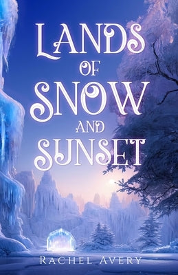 Lands of Snow and Sunset by Avery, Rachel