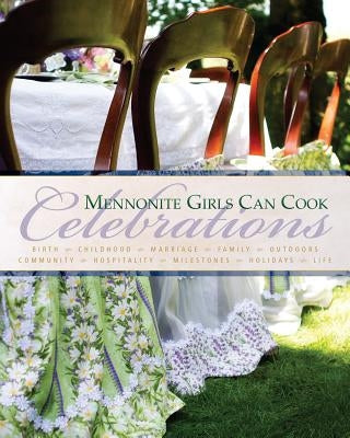 Mennonite Girls Can Cook: Celebrations by Schellenberg, Lovella