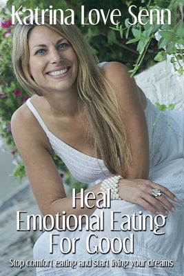 Heal Emotional Eating For Good by Senn, Katrina Love