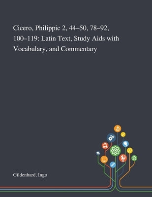 Cicero, Philippic 2, 44-50, 78-92, 100-119: Latin Text, Study Aids With Vocabulary, and Commentary by Gildenhard, Ingo