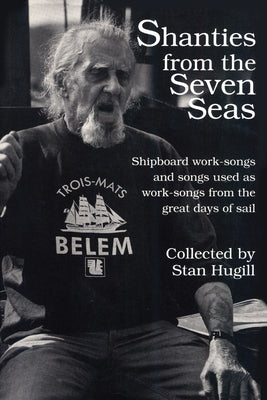 Shanties from the Seven Seas: Shipboard Work-Songs and Some Songs Used as Work-Songs from the Great Days of Sail by Hugill, Stan