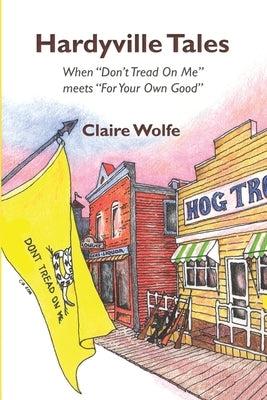 Hardyville Tales: When Don't Tread on Me Meets for Your Own Good by Wolfe, Claire