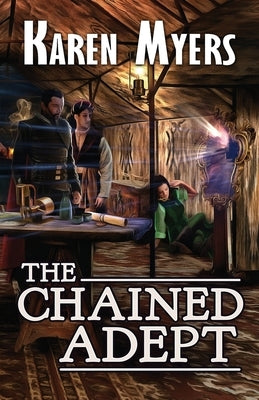 The Chained Adept: A Lost Wizard's Tale by Myers, Karen