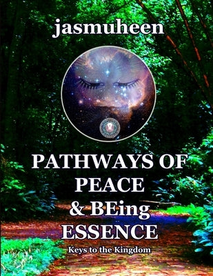 Pathways of Peace and Being Essence: Keys to the Kingdom by Jasmuheen