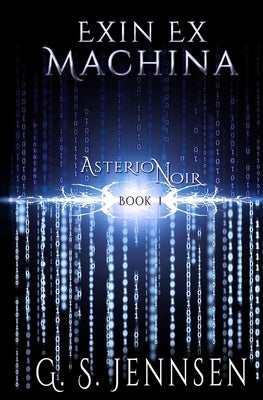 Exin Ex Machina: Asterion Noir Book 1 by Jennsen, G. S.