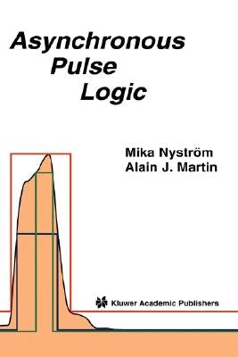 Asynchronous Pulse Logic by Nystrom, Mika M.