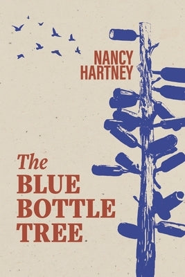 The Blue Bottle Tree by Hartney, Nancy