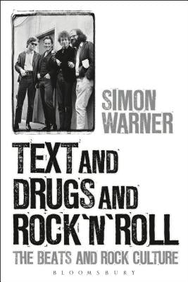 Text and Drugs and Rock 'n' Roll: The Beats and Rock Culture by Warner, Simon