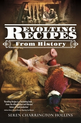 Revolting Recipes from History by Charrington Hollins, Seren