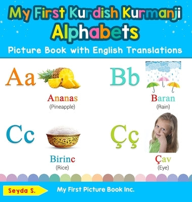 My First Kurdish Kurmanji Alphabets Picture Book with English Translations: Bilingual Early Learning & Easy Teaching Kurdish Kurmanji Books for Kids by S, Seyda