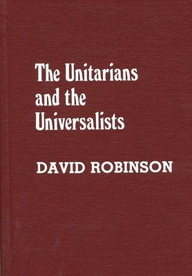 The Unitarians and Universalists by Robinson, David