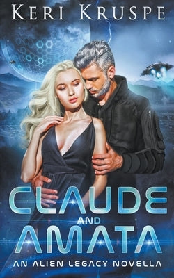 Claude & Amata (An Alien Legacy Novella) by Kruspe, Keri