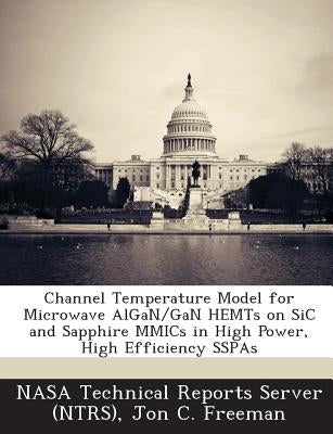 Channel Temperature Model for Microwave Algan/Gan Hemts on Sic and Sapphire Mmics in High Power, High Efficiency Sspas by Nasa Technical Reports Server (Ntrs)