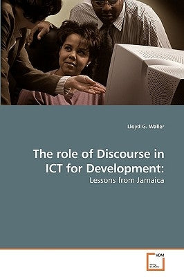 The role of Discourse in ICT for Development by Waller, Lloyd G.