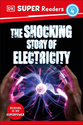 DK Super Readers Level 4 the Shocking Story of Electricity by DK