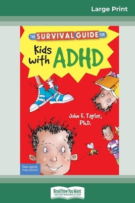 The Survival Guide for Kids with ADHD: Updated Edition (16pt Large Print Edition) by Taylor, John F.