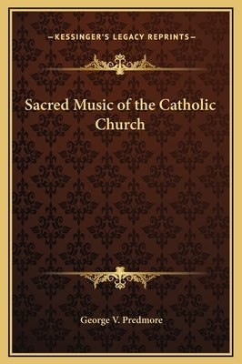 Sacred Music of the Catholic Church by Predmore, George V.