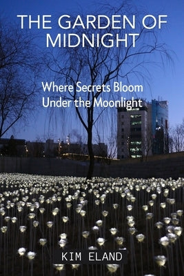 The Garden of Midnight: Where Secrets Bloom Under the Moonlight by Eland, Kim