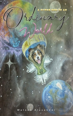 A Super Dog in an Ordinary World by Alexander, Watson