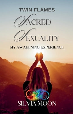 Twin Flame Sacred Sexuality by Moon, Silvia