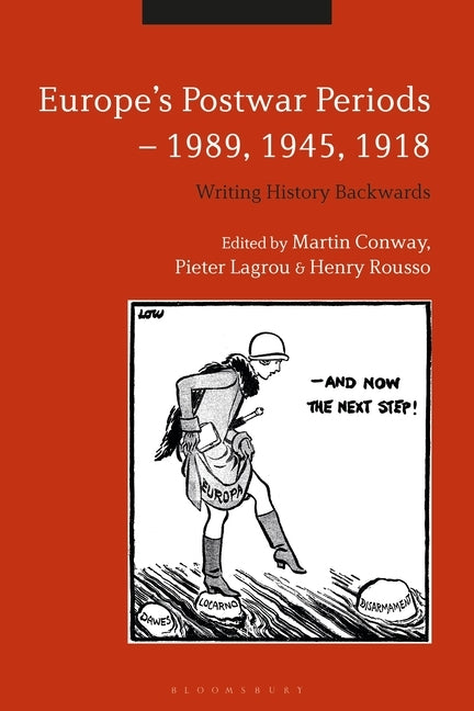 Europe's Postwar Periods - 1989, 1945, 1918: Writing History Backwards by Conway, Martin