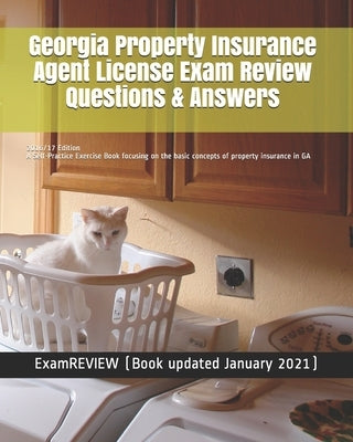 Georgia Property Insurance Agent License Exam Review Questions & Answers 2016/17 Edition: A Self-Practice Exercise Book focusing on the basic concepts by Examreview