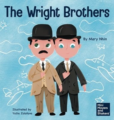 The Wright Brothers: A Kid's Book About Achieving the Impossible by Nhin, Mary