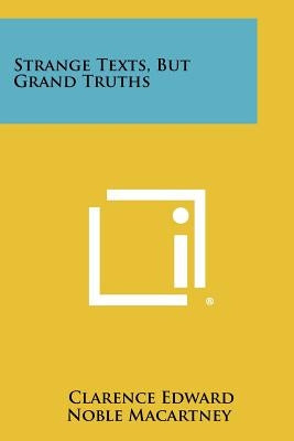 Strange Texts, But Grand Truths by Macartney, Clarence Edward Noble