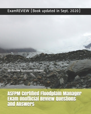 ASFPM Certified Floodplain Manager Exam Unofficial Review Questions and Answers: 90 Review Questions included by Examreview