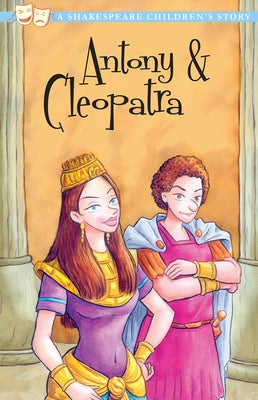 Antony and Cleopatra: A Shakespeare Children's Story by Shakespeare, William