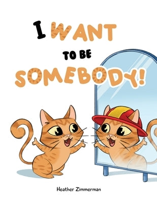 I Want to be Somebody! by Zimmerman, Heather