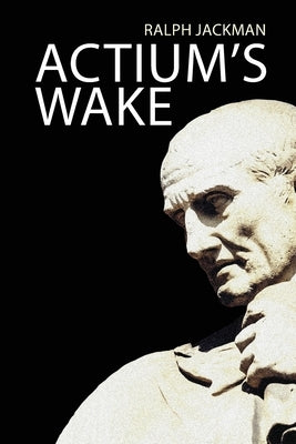 Actium's Wake by Jackman, Ralph