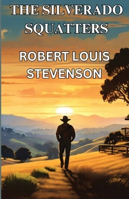 The Silverado Squatters(Illustrated) by Stevenson, Robert Louis