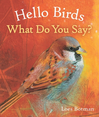 Hello Birds, What Do You Say? by Botman, Loes