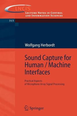 Sound Capture for Human / Machine Interfaces: Practical Aspects of Microphone Array Signal Processing by Herbordt, Wolfgang