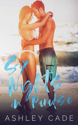 Six Nights in Paradise by Cade, Ashley