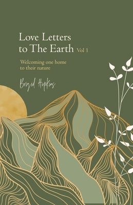 Love Letters to the Earth Vol 1: Welcoming One Home to Their Nature by Hopkins, Brigid