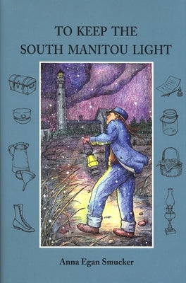 To Keep the South Manitou Light by Smucker, Anna Egan