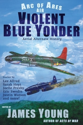 Violent Blue Yonder: Aerial Alternate History by Allred, Lee