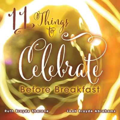 11 Things to Celebrate Before Breakfast by Broyde Sharone, Ruth A.