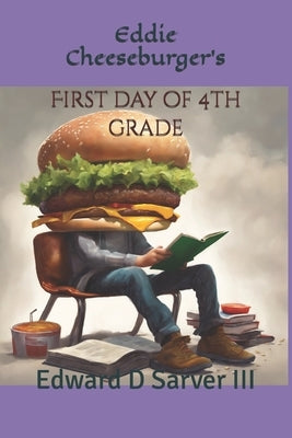 Eddie Cheeseburger's: First Day of 4th Grade by Sarver, T.