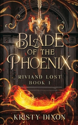 Blade of the Phoenix (Riviand Lost Book 1) by Dixon, Kristy